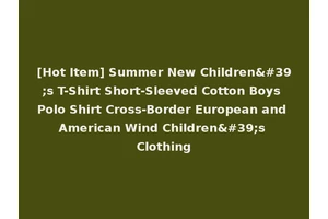 [Hot Item] Summer New Children's T-Shirt Short-Sleeved Cotton Boys Polo Shirt Cross-Border European and American Wind Children's Clothing
