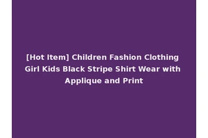 [Hot Item] Children Fashion Clothing Girl Kids Black Stripe Shirt Wear with Applique and Print