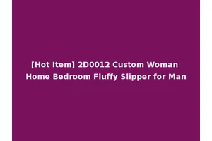 [Hot Item] 2D0012 Custom Woman Home Bedroom Fluffy Slipper for Man