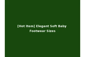 [Hot Item] Elegant Soft Baby Footwear Sizes