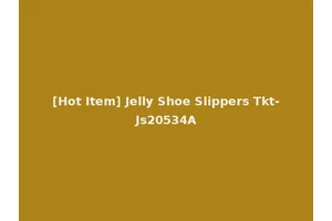 [Hot Item] Jelly Shoe Slippers Tkt-Js20534A
