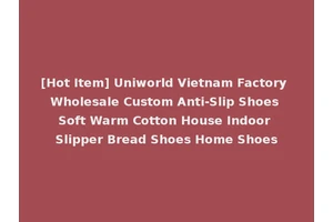 [Hot Item] Uniworld Vietnam Factory Wholesale Custom Anti-Slip Shoes Soft Warm Cotton House Indoor Slipper Bread Shoes Home Shoes