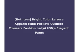 [Hot Item] Bright Color Leisure Apparel Multi Pockets Outdoor Trousers Fashion Lady's Elegant Pants