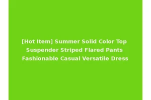 [Hot Item] Summer Solid Color Top Suspender Striped Flared Pants Fashionable Casual Versatile Dress