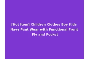 [Hot Item] Children Clothes Boy Kids Navy Pant Wear with Functional Front Fly and Pocket