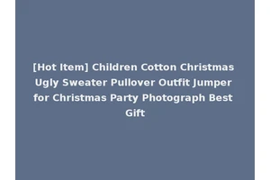 [Hot Item] Children Cotton Christmas Ugly Sweater Pullover Outfit Jumper for Christmas Party Photograph Best Gift