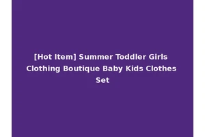 [Hot Item] Summer Toddler Girls Clothing Boutique Baby Kids Clothes Set