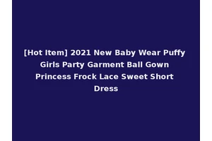 [Hot Item] 2021 New Baby Wear Puffy Girls Party Garment Ball Gown Princess Frock Lace Sweet Short Dress