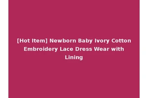[Hot Item] Newborn Baby Ivory Cotton Embroidery Lace Dress Wear with Lining