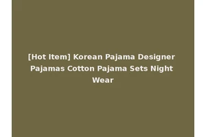 [Hot Item] Korean Pajama Designer Pajamas Cotton Pajama Sets Night Wear