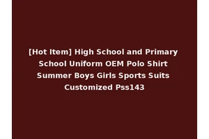 [Hot Item] High School and Primary School Uniform OEM Polo Shirt Summer Boys Girls Sports Suits Customized Pss143