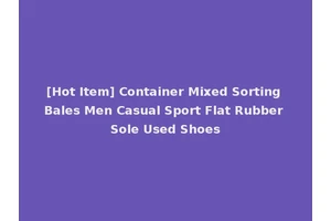 [Hot Item] Container Mixed Sorting Bales Men Casual Sport Flat Rubber Sole Used Shoes
