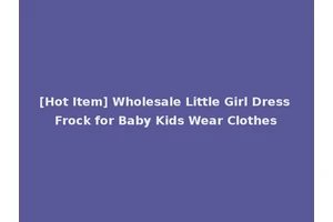 [Hot Item] Wholesale Little Girl Dress Frock for Baby Kids Wear Clothes