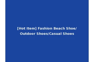 [Hot Item] Fashion Beach Shoe/Outdoor Shoes/Casual Shoes