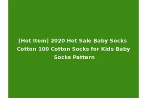 [Hot Item] 2020 Hot Sale Baby Socks Cotton 100 Cotton Socks for Kids Baby Socks Pattern