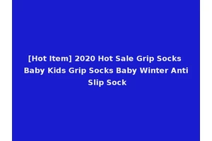 [Hot Item] 2020 Hot Sale Grip Socks Baby Kids Grip Socks Baby Winter Anti Slip Sock