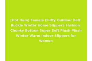 [Hot Item] Female Fluffy Outdoor Belt Buckle Winter Home Slippers Fashion Chunky Bottom Super Soft Plush Plush Winter Warm Indoor Slippers for Women