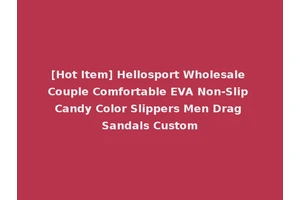 [Hot Item] Hellosport Wholesale Couple Comfortable EVA Non-Slip Candy Color Slippers Men Drag Sandals Custom