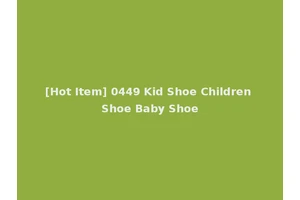 [Hot Item] 0449 Kid Shoe Children Shoe Baby Shoe