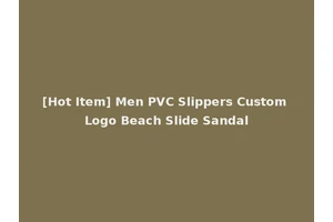 [Hot Item] Men PVC Slippers Custom Logo Beach Slide Sandal