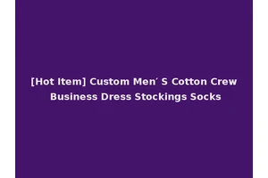 [Hot Item] Custom Men′ S Cotton Crew Business Dress Stockings Socks