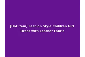 [Hot Item] Fashion Style Children Girl Dress with Leather Fabric