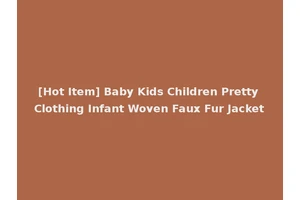 [Hot Item] Baby Kids Children Pretty Clothing Infant Woven Faux Fur Jacket