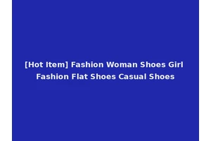 [Hot Item] Fashion Woman Shoes Girl Fashion Flat Shoes Casual Shoes