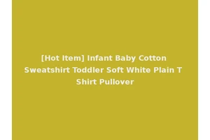 [Hot Item] Infant Baby Cotton Sweatshirt Toddler Soft White Plain T Shirt Pullover