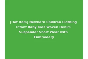 [Hot Item] Newborn Children Clothing Infant Baby Kids Woven Denim Suspender Short Wear with Embroidery