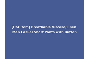 [Hot Item] Breathable Viscose/Linen Men Casual Short Pants with Button