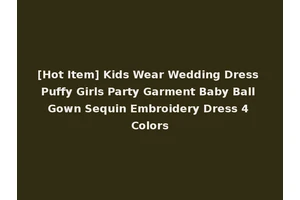 [Hot Item] Kids Wear Wedding Dress Puffy Girls Party Garment Baby Ball Gown Sequin Embroidery Dress 4 Colors