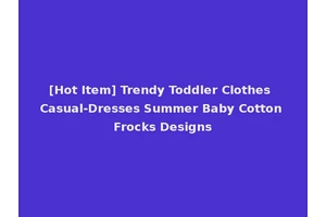 [Hot Item] Trendy Toddler Clothes Casual-Dresses Summer Baby Cotton Frocks Designs
