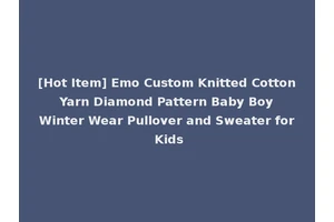 [Hot Item] Emo Custom Knitted Cotton Yarn Diamond Pattern Baby Boy Winter Wear Pullover and Sweater for Kids