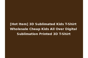 [Hot Item] 3D Sublimated Kids T-Shirt Wholesale Cheap Kids All Over Digital Sublimation Printed 3D T-Shirt
