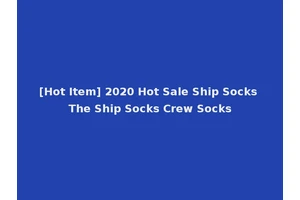 [Hot Item] 2020 Hot Sale Ship Socks The Ship Socks Crew Socks