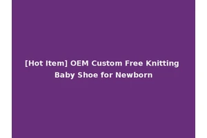 [Hot Item] OEM Custom Free Knitting Baby Shoe for Newborn