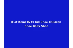 [Hot Item] 0240 Kid Shoe Children Shoe Baby Shoe