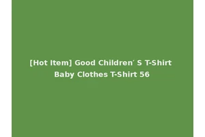 [Hot Item] Good Children′ S T-Shirt Baby Clothes T-Shirt 56