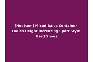 [Hot Item] Mixed Bales Container Ladies Height Increasing Sport Style Used Shoes