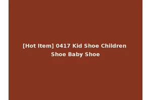 [Hot Item] 0417 Kid Shoe Children Shoe Baby Shoe