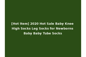 [Hot Item] 2020 Hot Sale Baby Knee High Socks Leg Socks for Newborns Baby Baby Tube Socks