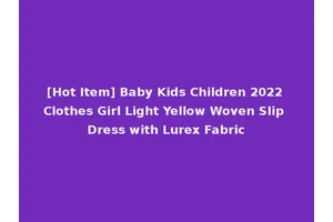 [Hot Item] Baby Kids Children 2022 Clothes Girl Light Yellow Woven Slip Dress with Lurex Fabric