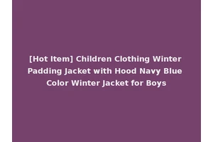 [Hot Item] Children Clothing Winter Padding Jacket with Hood Navy Blue Color Winter Jacket for Boys