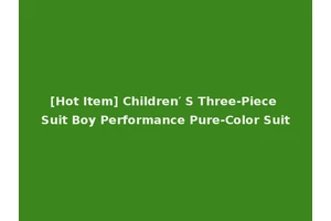 [Hot Item] Children′ S Three-Piece Suit Boy Performance Pure-Color Suit