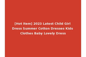 [Hot Item] 2023 Latest Child Girl Dress Summer Cotton Dresses Kids Clothes Baby Lovely Dress