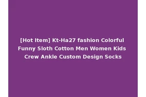 [Hot Item] Kt-Ha27 fashion Colorful Funny Sloth Cotton Men Women Kids Crew Ankle Custom Design Socks