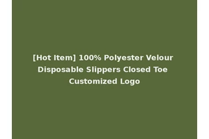 [Hot Item] 100% Polyester Velour Disposable Slippers Closed Toe Customized Logo