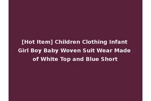 [Hot Item] Children Clothing Infant Girl Boy Baby Woven Suit Wear Made of White Top and Blue Short