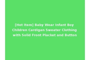 [Hot Item] Baby Wear Infant Boy Children Cardigan Sweater Clothing with Solid Front Placket and Button